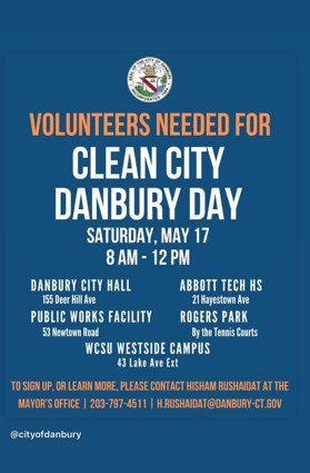 Volunteers Needed for Clean City Danbury Day. Saturday May 17 8am-12 pm. To sign up, or learn more, please contact Hisham Rushaidat at the Mayor's Office: 203-797-4511, H.Rushaidat@Danbury-CT.gov.