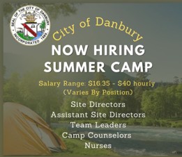 City of Danbury. Now Hiring Summer Camp. Salary Range $16.35-$40 Hourly. Site Directors, Assistant Site Directors, Team Leaders, Camp Counselors, Nurses. Go to the City of Danbury website, Danbury-ct.gov for more information.